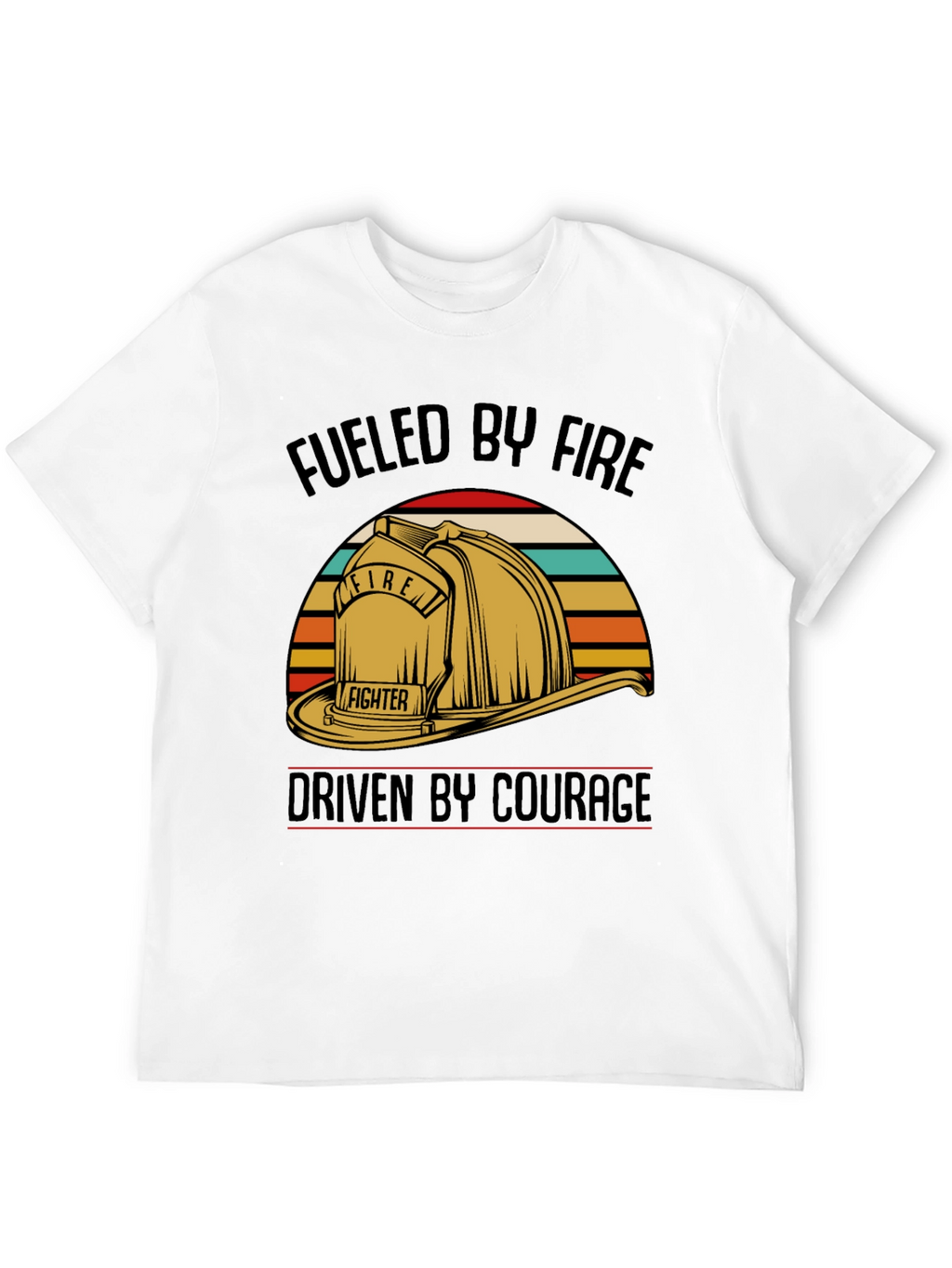 Fueled by Fire Driven by Courage T-Shirt