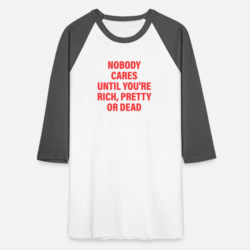 Nobody Cares Until You're Rich, Pretty Or Dead