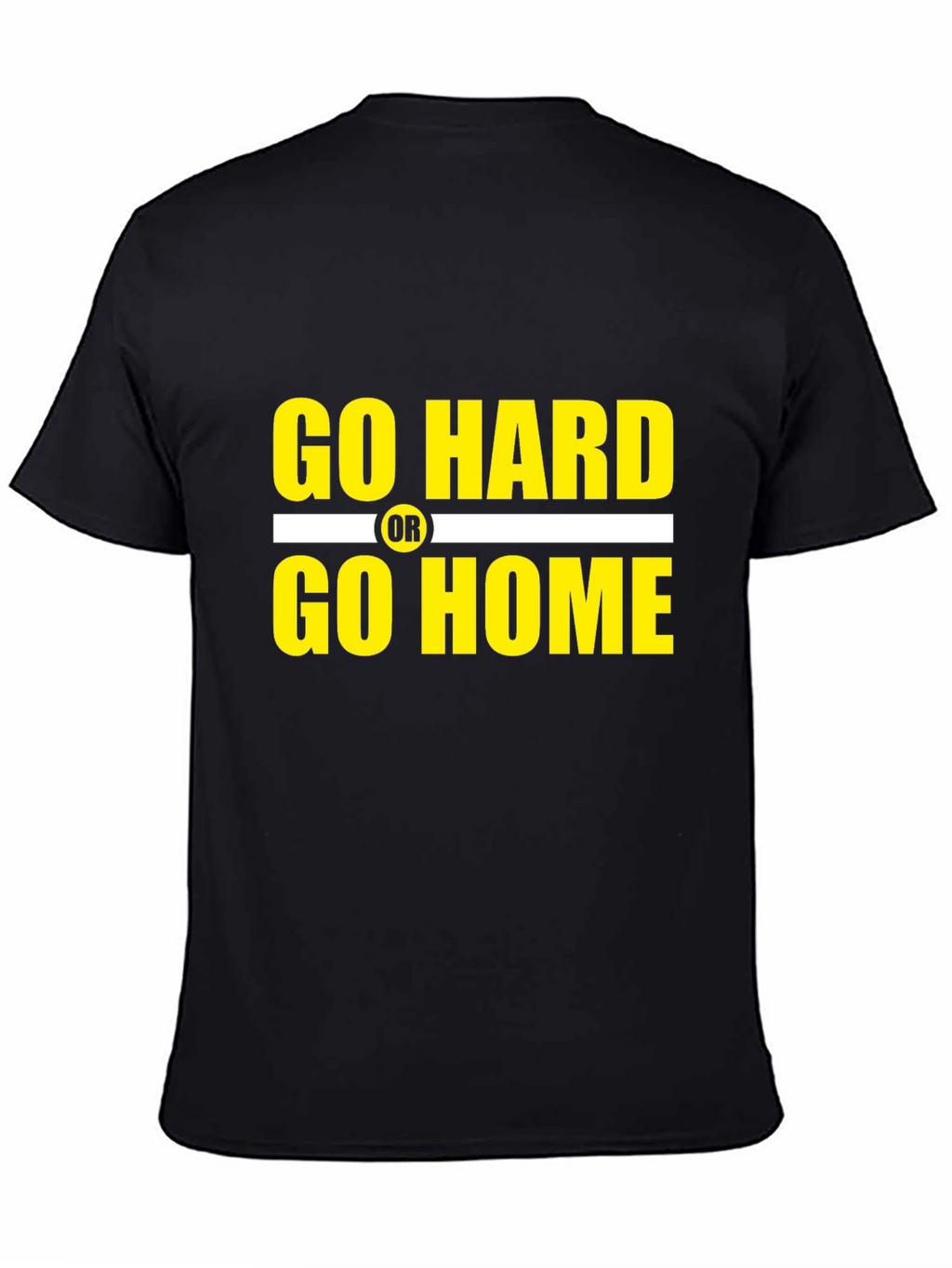 Go Hard or Go Home Graphic T-Shirt