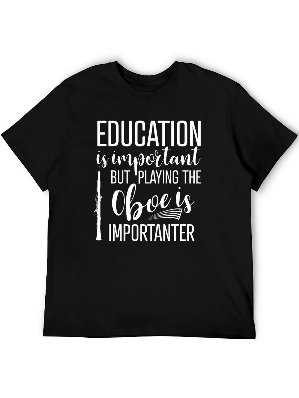 Oboe Player T-Shirt - Education is Importanter