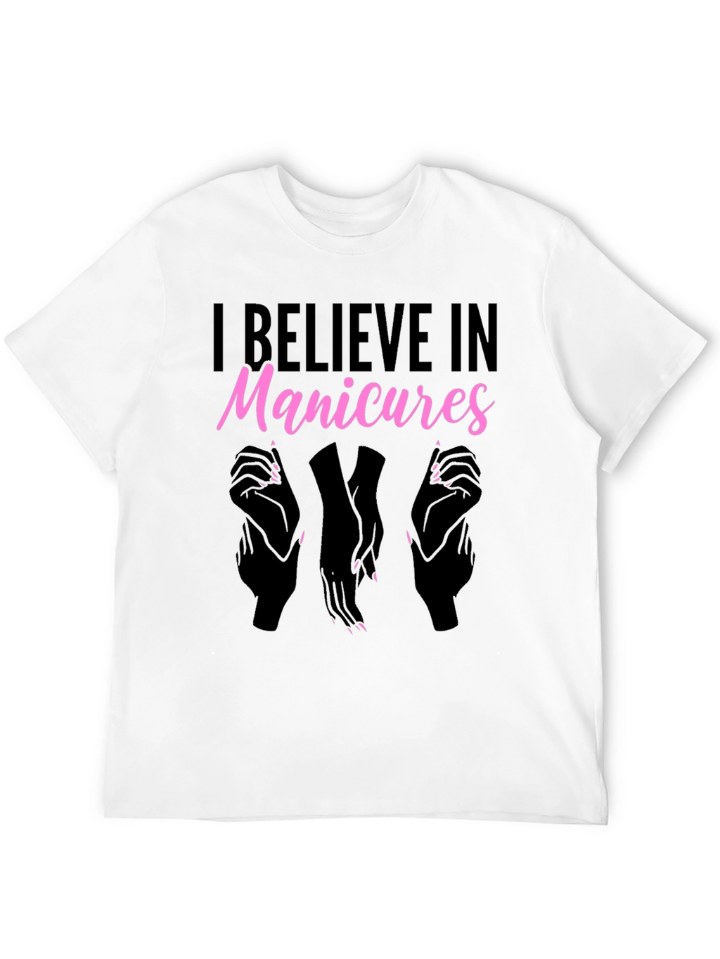I Believe In Manicures T-Shirt