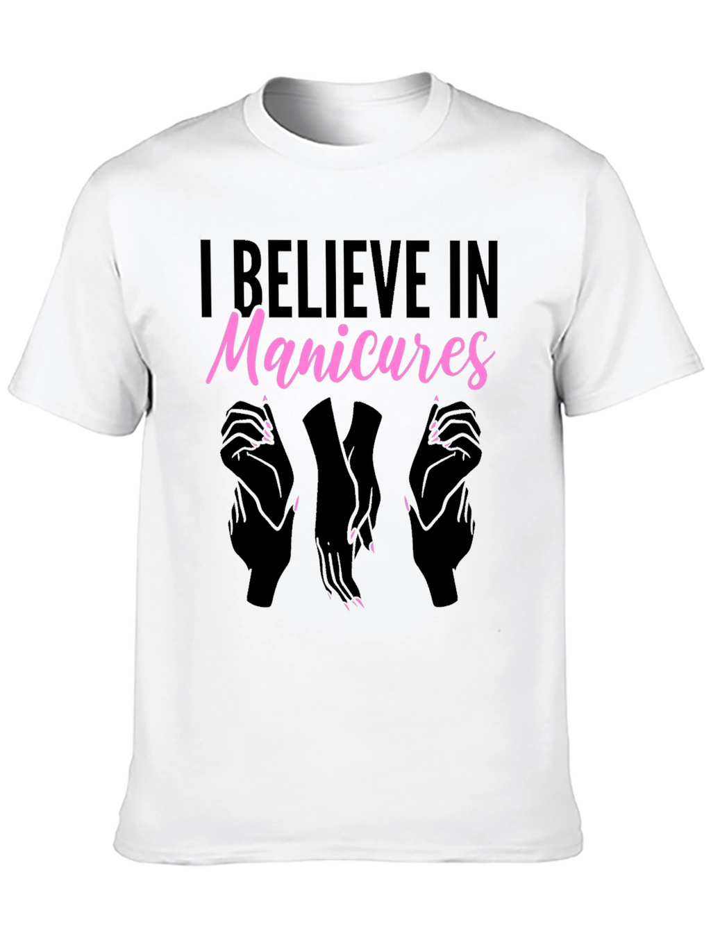 I Believe In Manicures T-Shirt