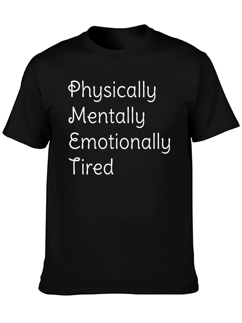 Physically Mentally Emotionally Tired Graphic Tee