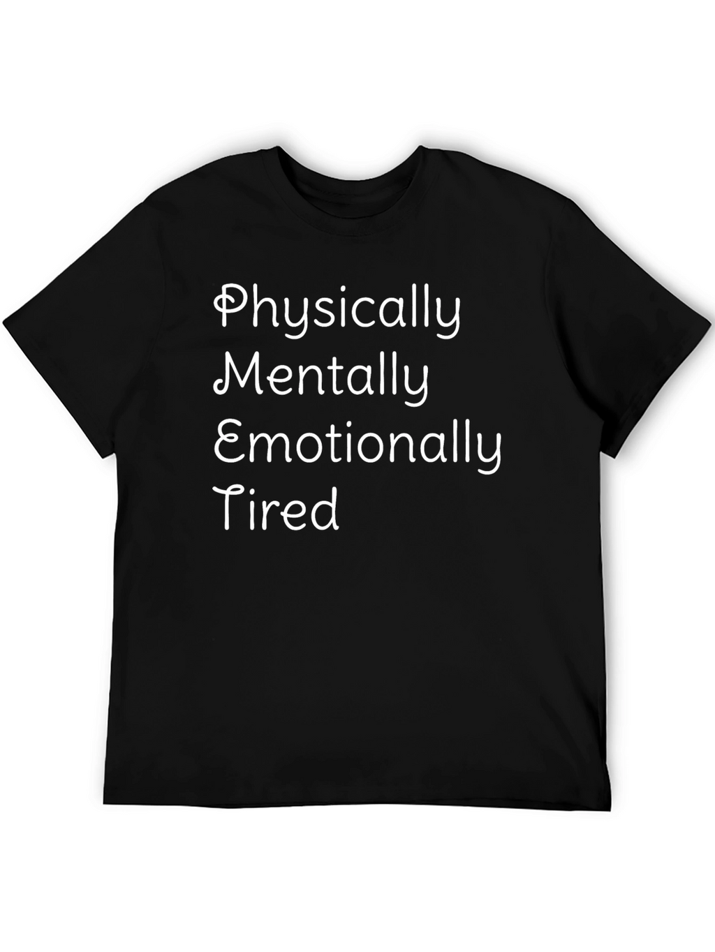 Physically Mentally Emotionally Tired Graphic Tee
