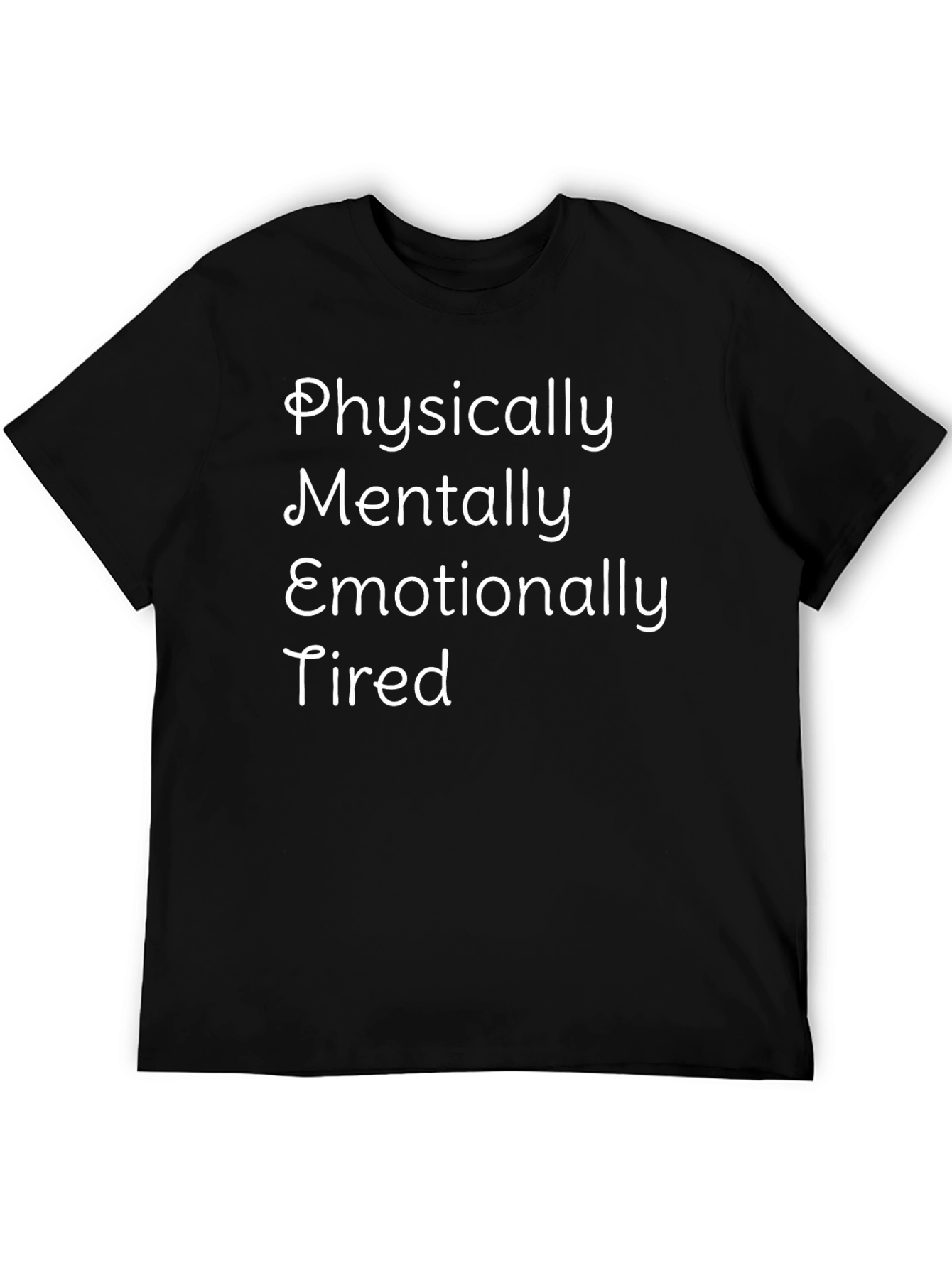 Physically Mentally Emotionally Tired Graphic Tee