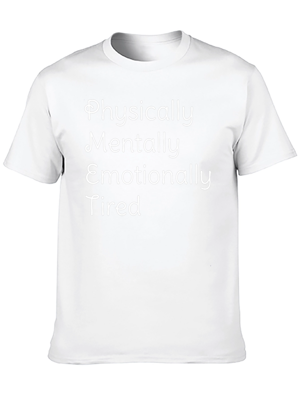 Physically Mentally Emotionally Tired Graphic Tee
