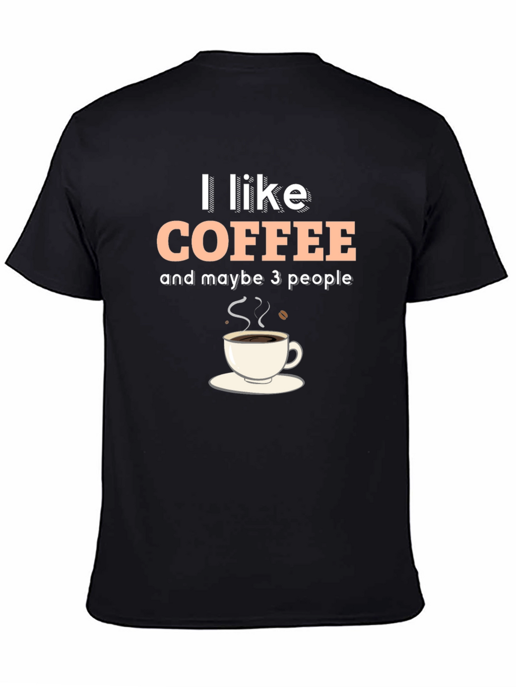 I Like Coffee & Maybe 3 People Graphic T-Shirt