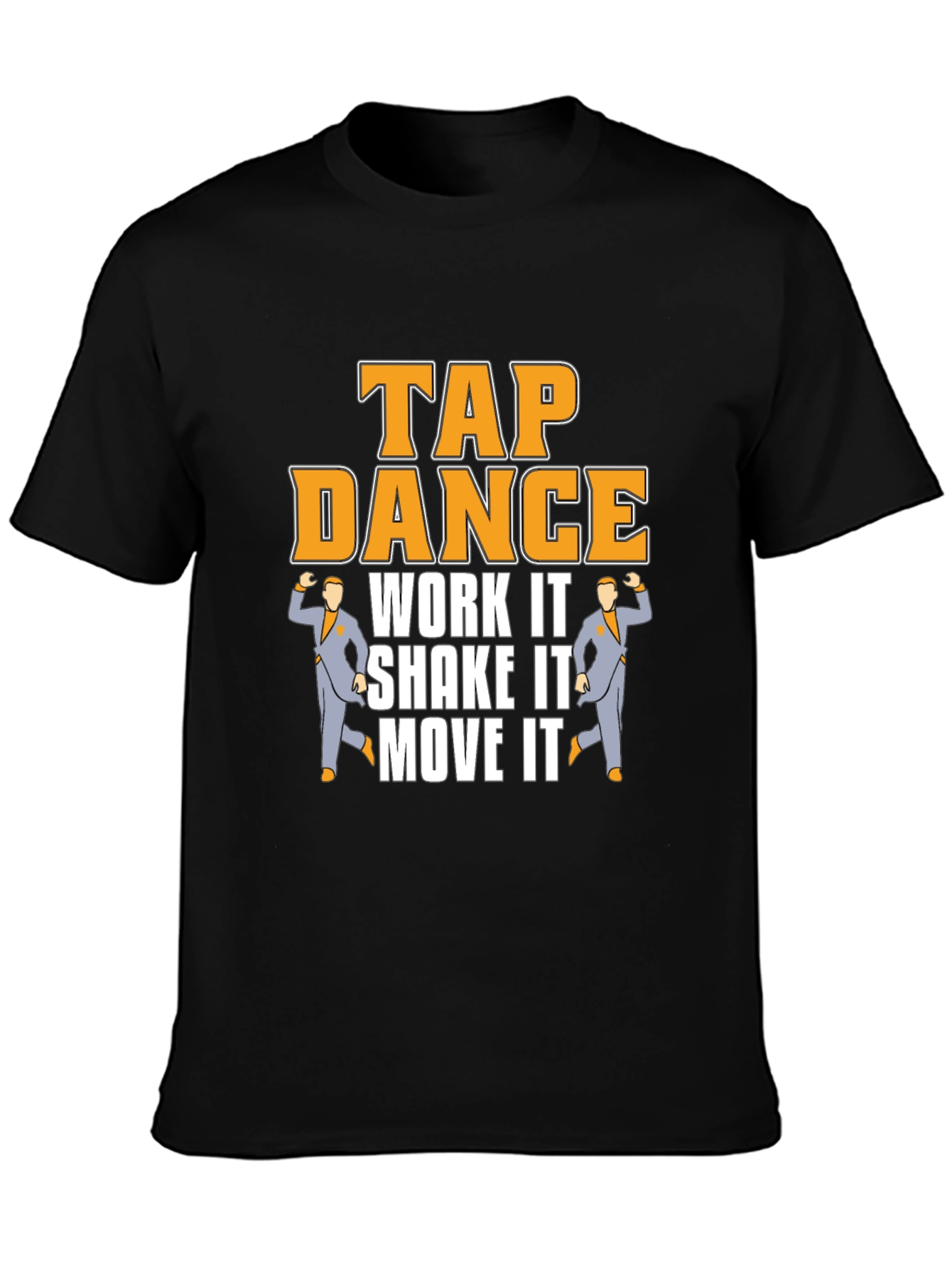 Tap Dance T-Shirt - Work It Shake It Move It!