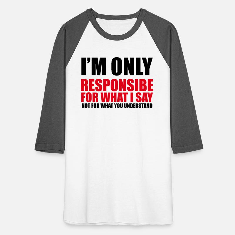Only responsible for what I say