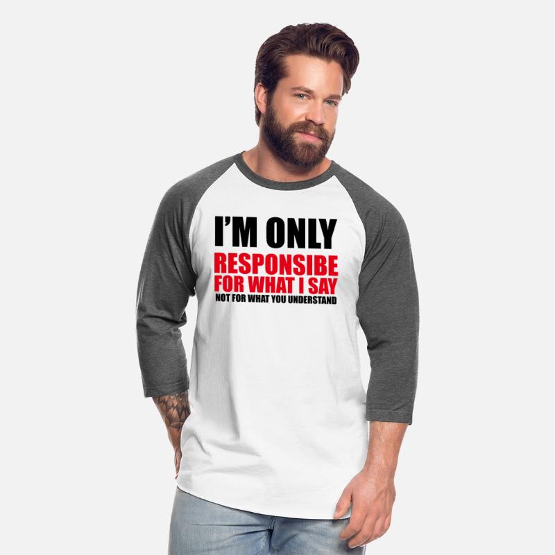 Only responsible for what I say