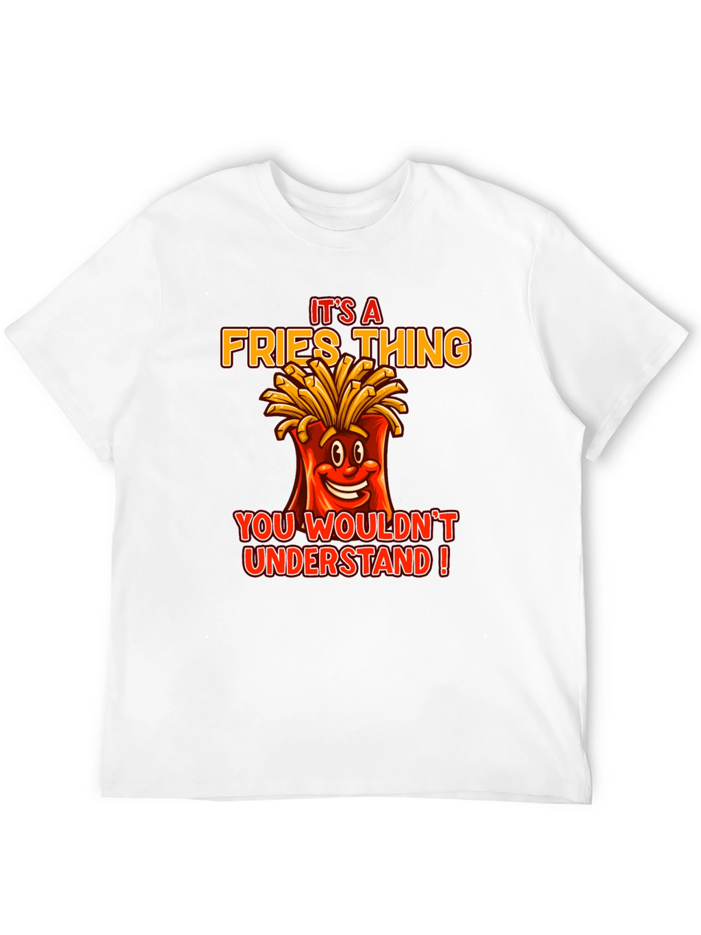Its A Fries Thing T-Shirt - Funny Food Tee