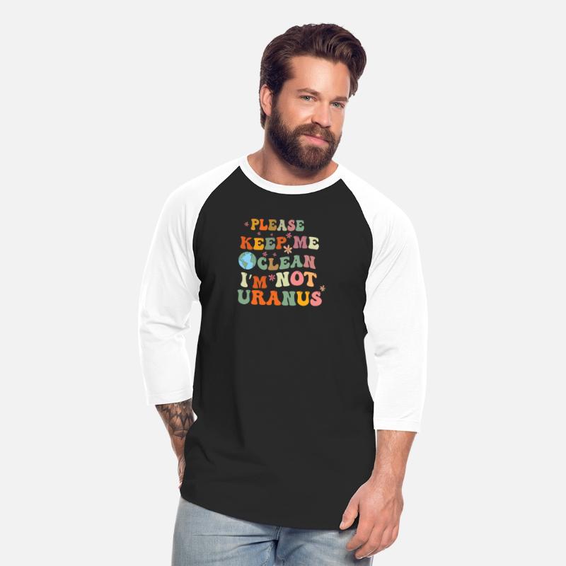 Please Keep Me Clean I am Not Uranus shirt
