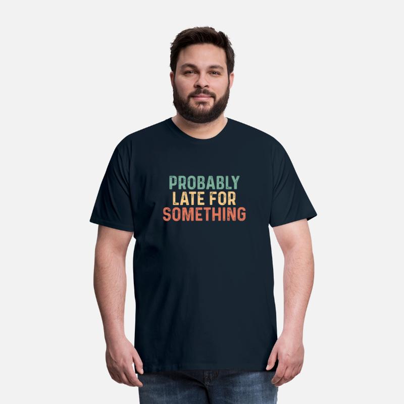 Probably Late For Something Always Late