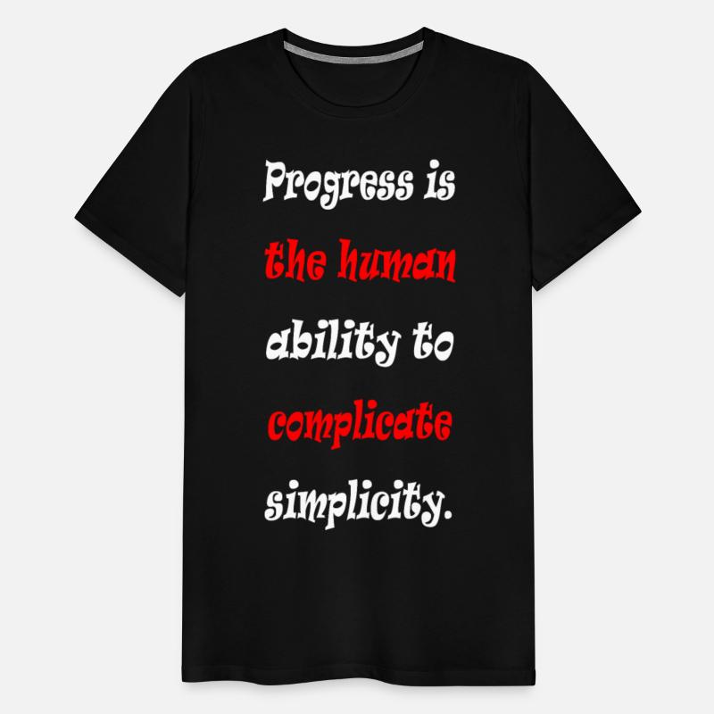 Progress is the human ability to complicate simpl
