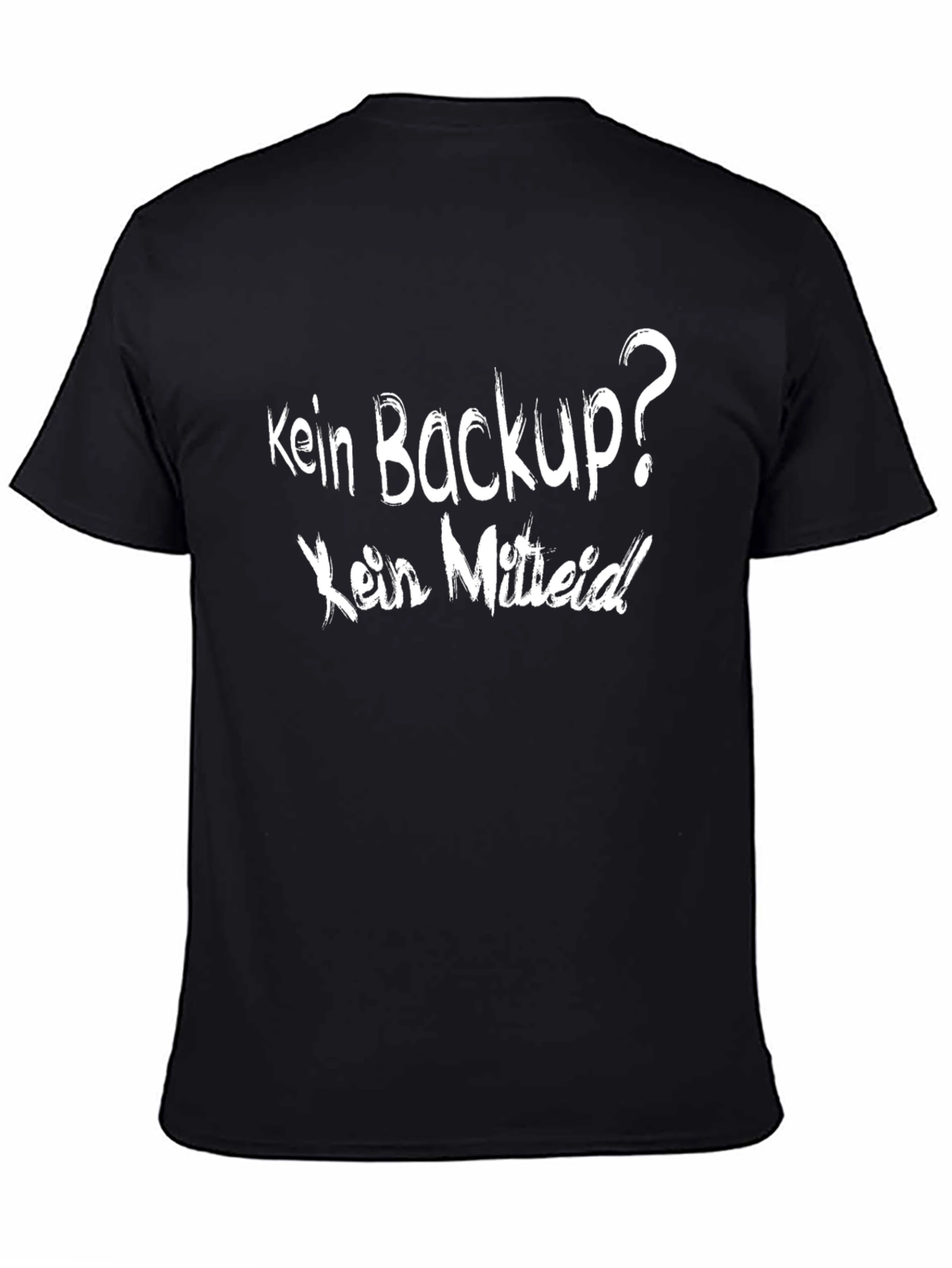 Kein Backup? Kein Mitleid! Black T-Shirt