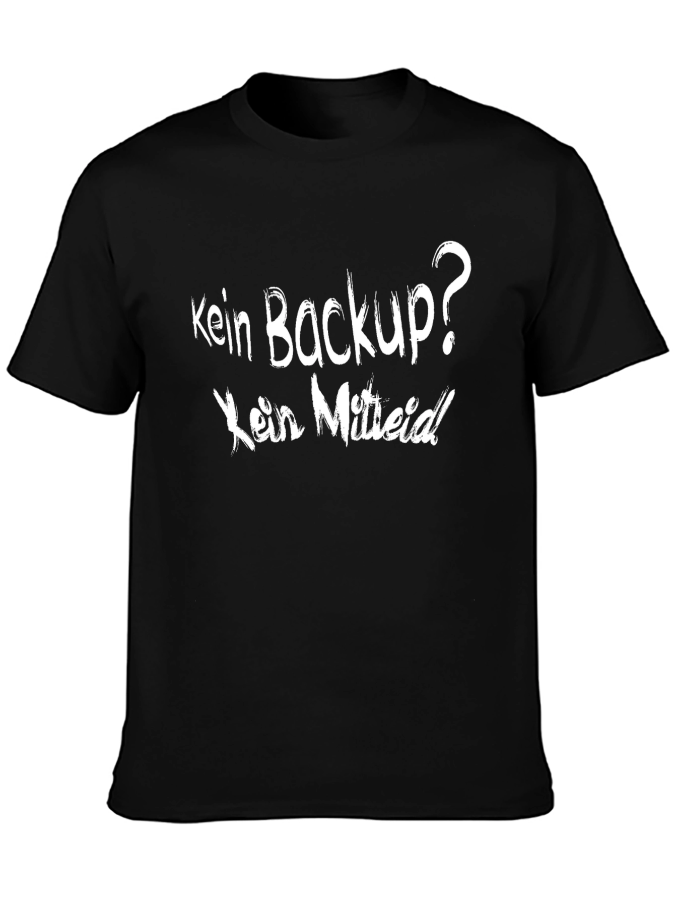 Kein Backup? Kein Mitleid! Black T-Shirt