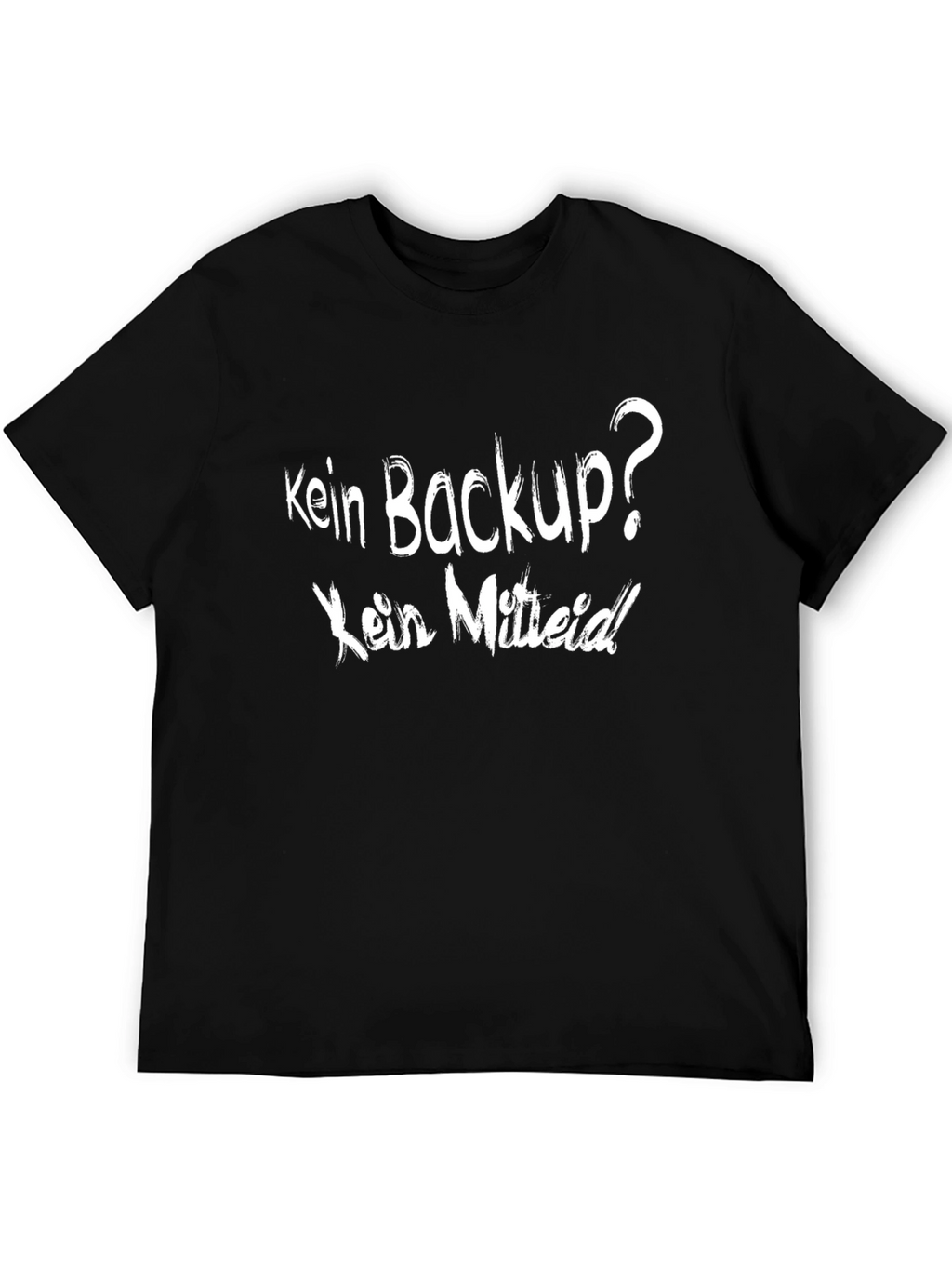 Kein Backup? Kein Mitleid! Black T-Shirt