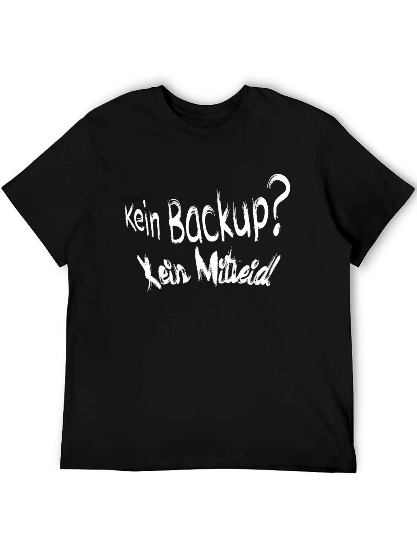 Kein Backup? Kein Mitleid! Black T-Shirt