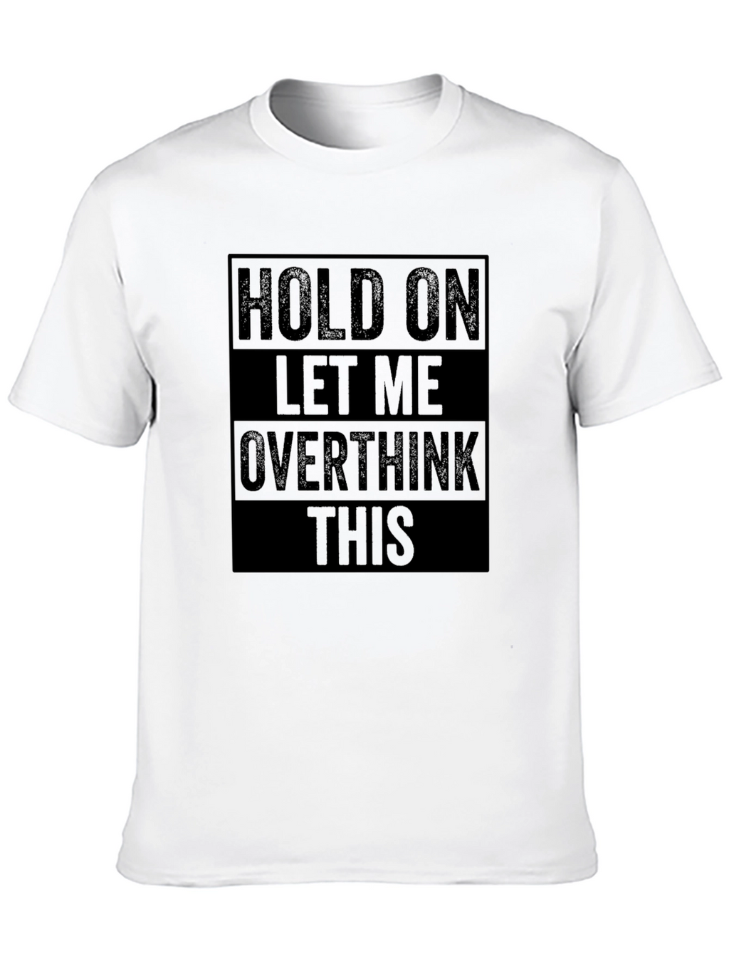 Hold On Let Me Overthink This Funny T-Shirt