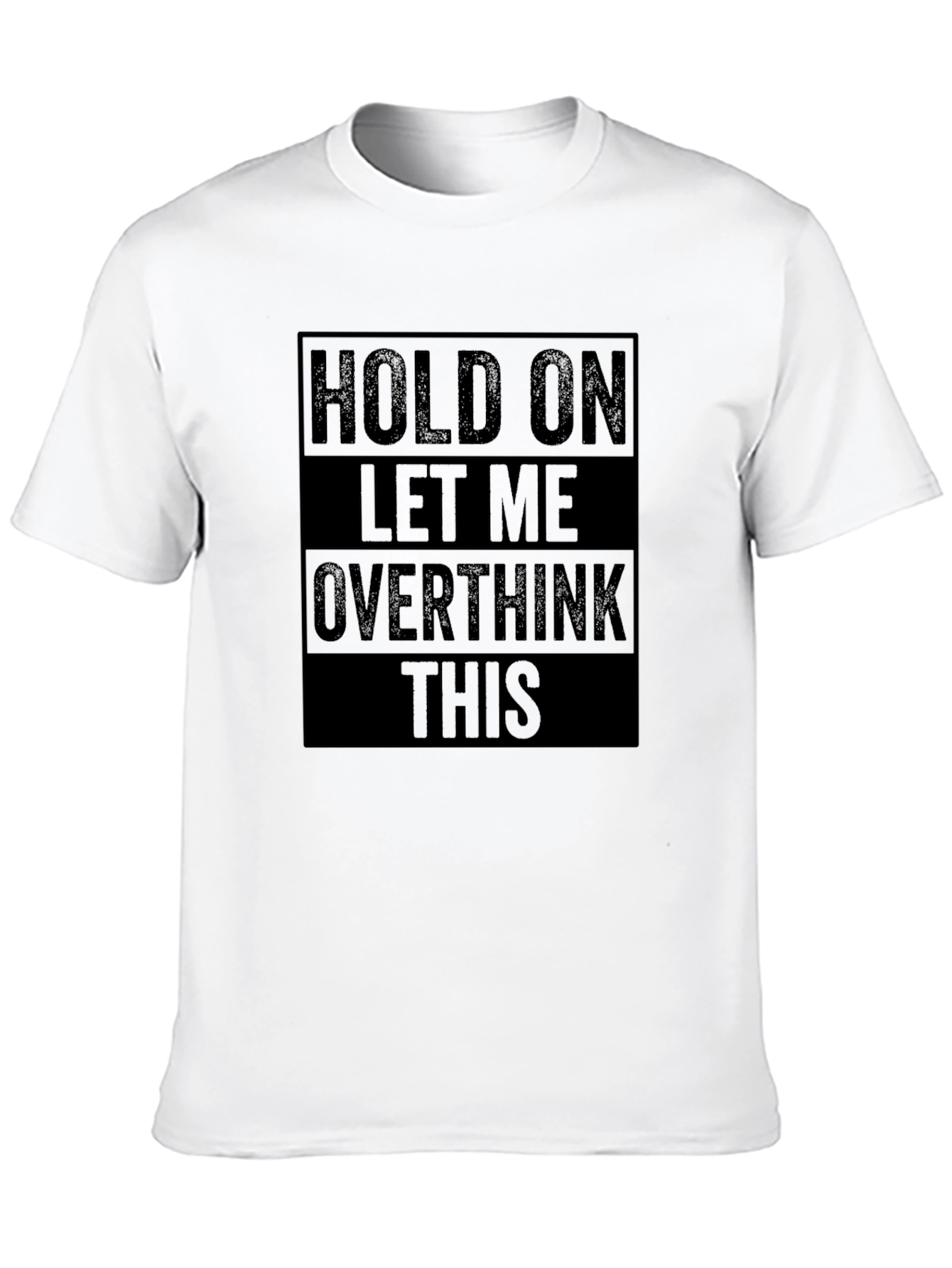 Hold On Let Me Overthink This Funny T-Shirt