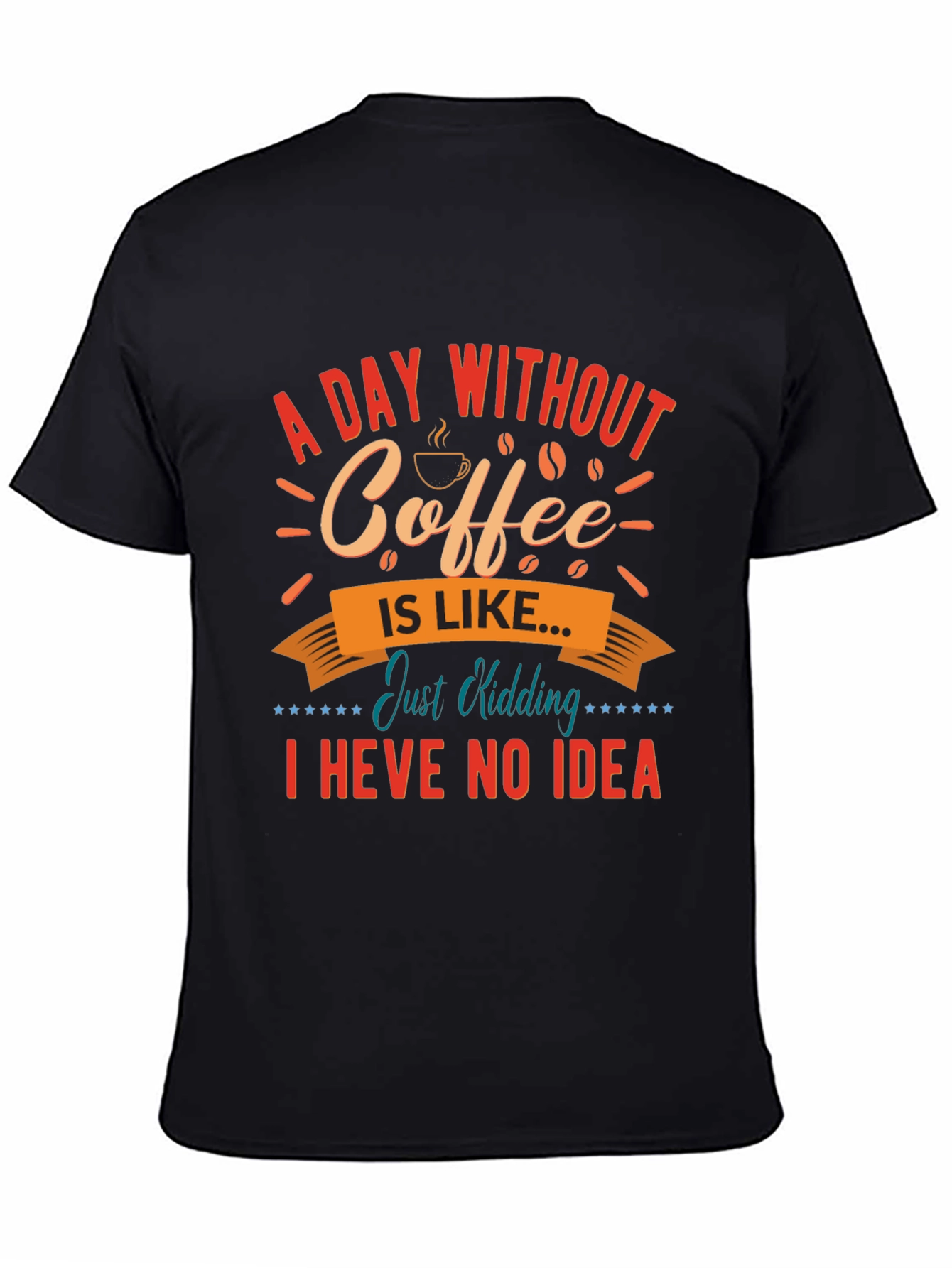 Funny Coffee T-Shirt: A Day Without Coffee