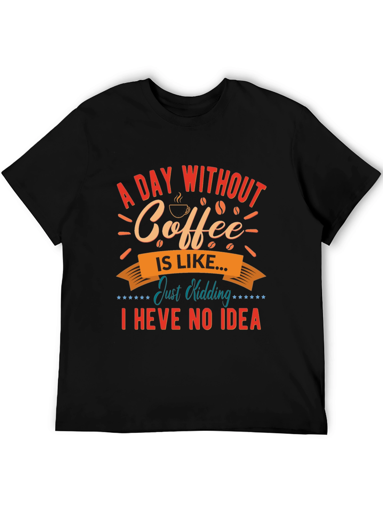 Funny Coffee T-Shirt: A Day Without Coffee