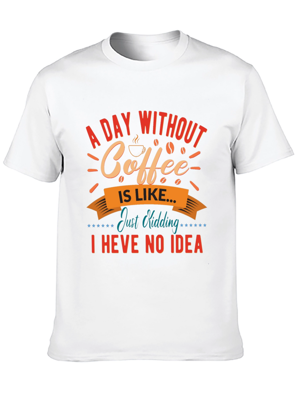 Funny Coffee T-Shirt: A Day Without Coffee