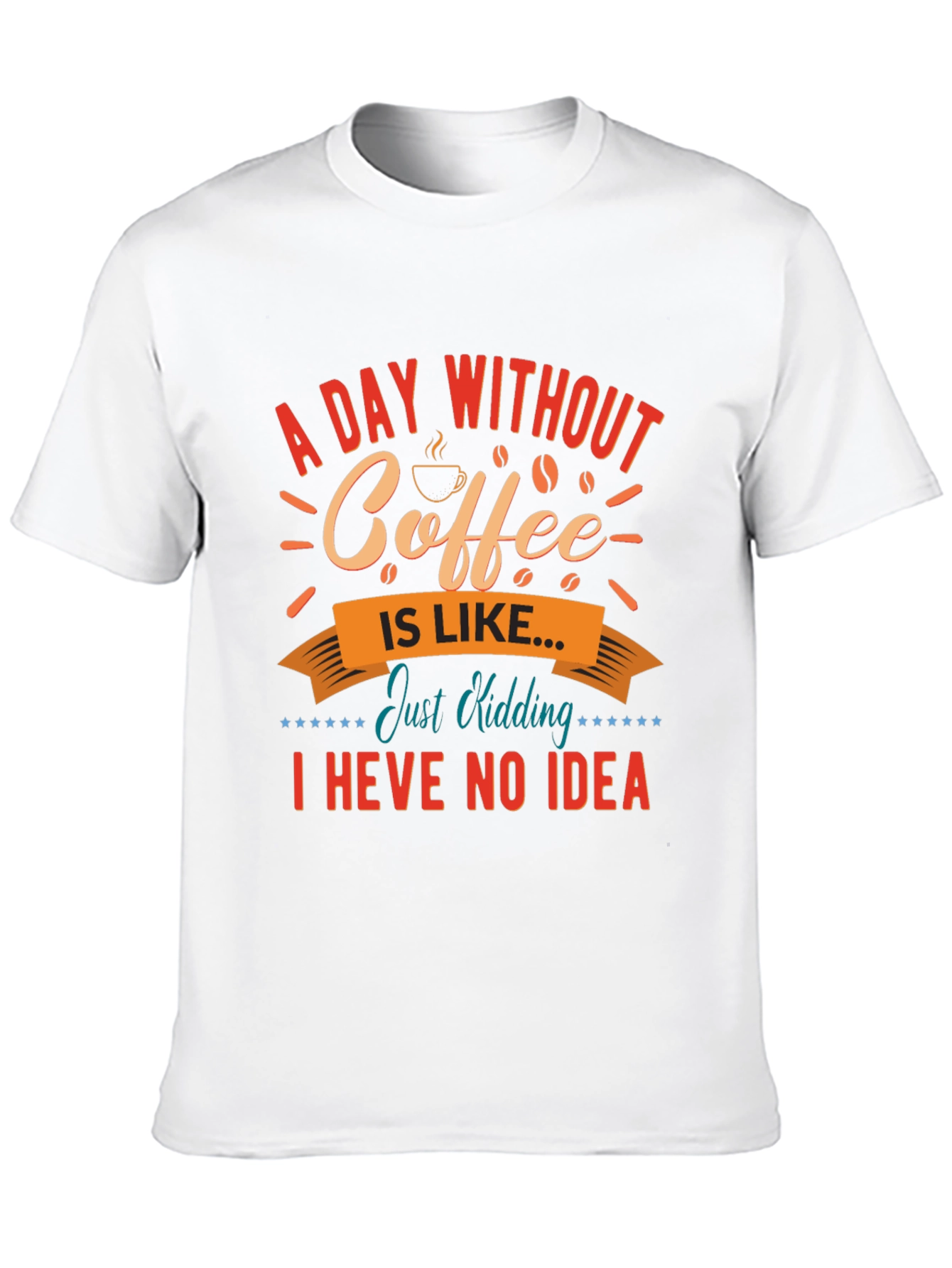 Funny Coffee T-Shirt: A Day Without Coffee