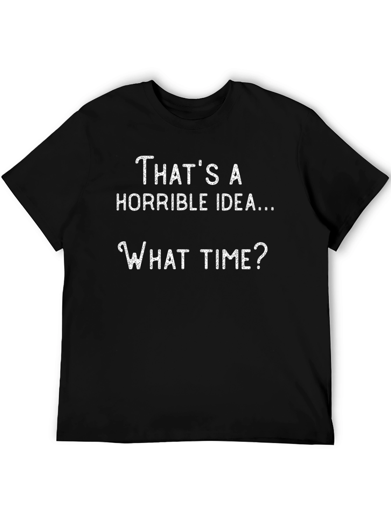 Horrible Idea Funny Graphic T-Shirt