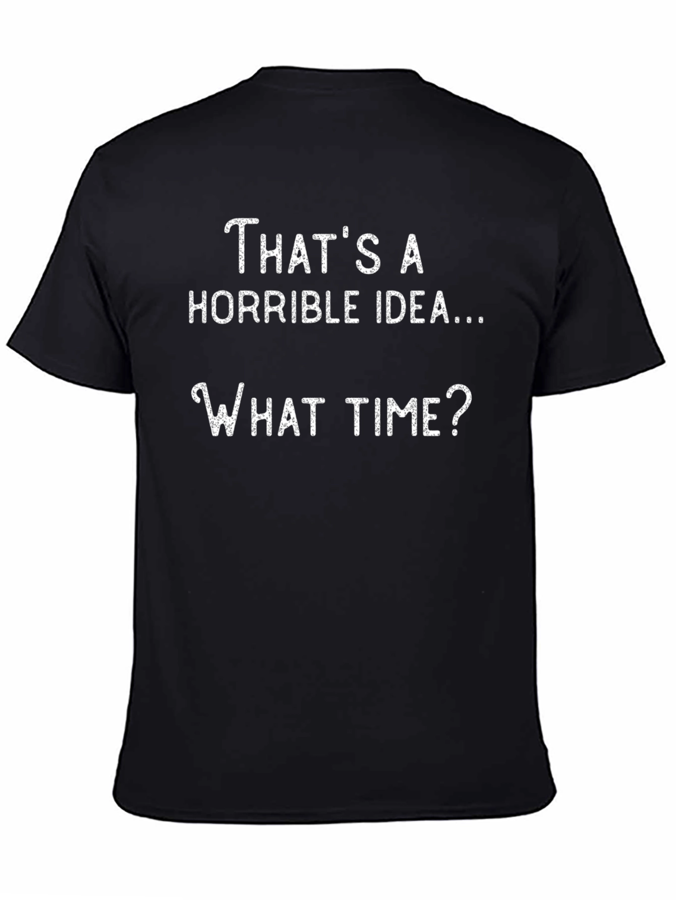 Horrible Idea Funny Graphic T-Shirt