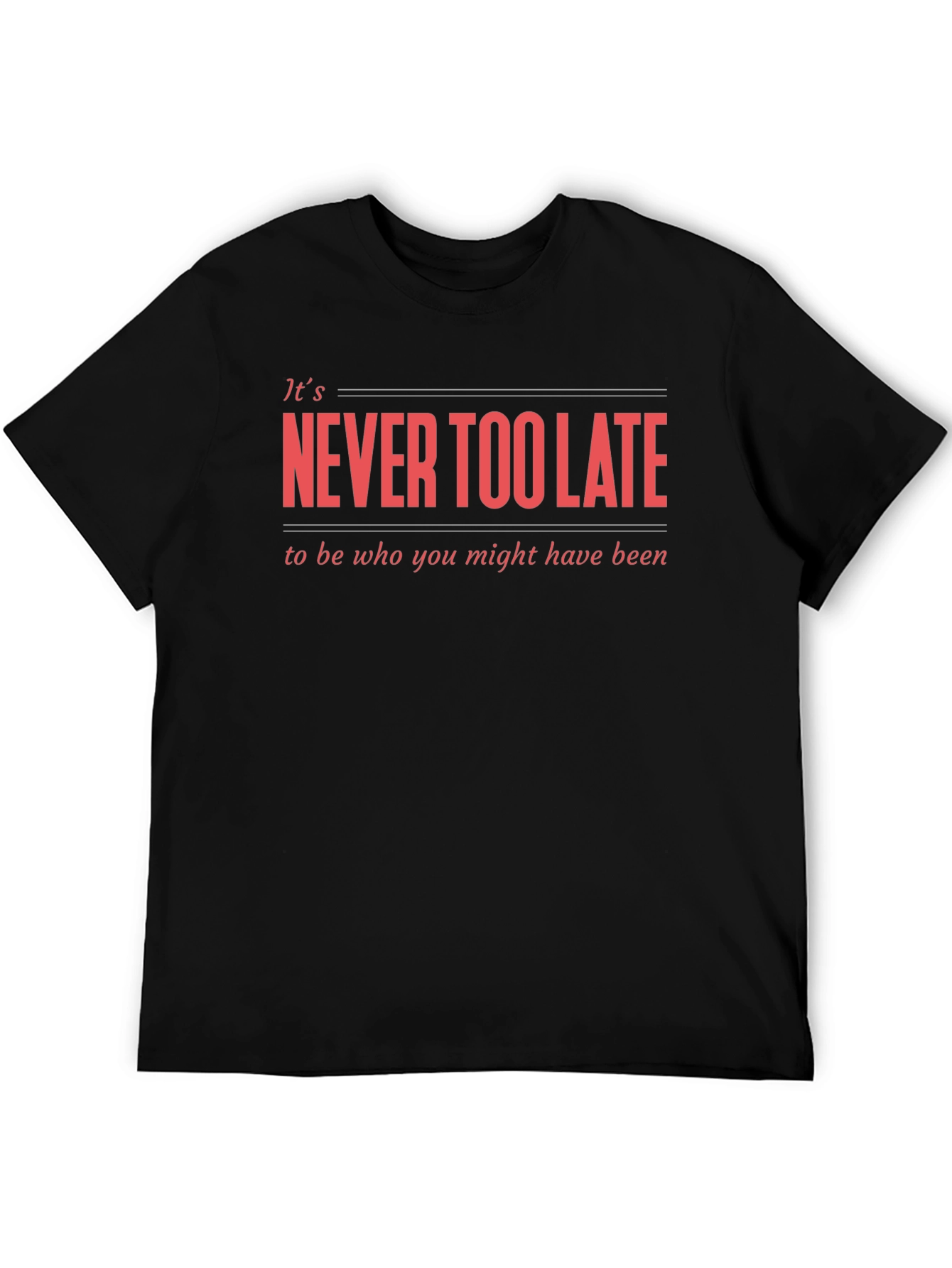 Never Too Late Graphic T-Shirt - Motivational Tee