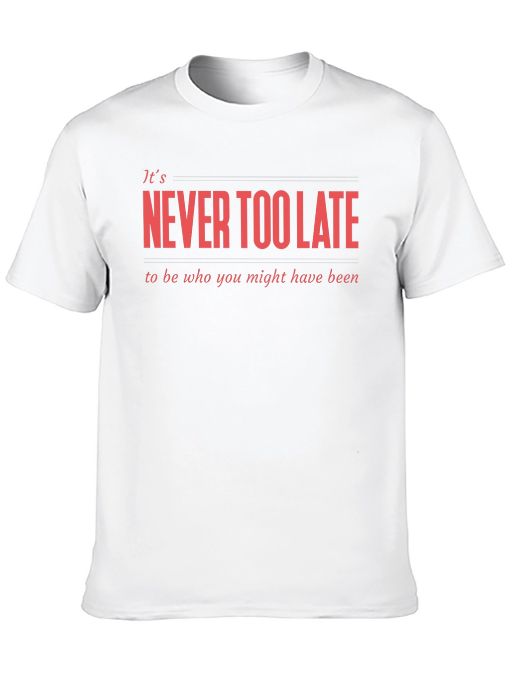 Never Too Late Graphic T-Shirt - Motivational Tee