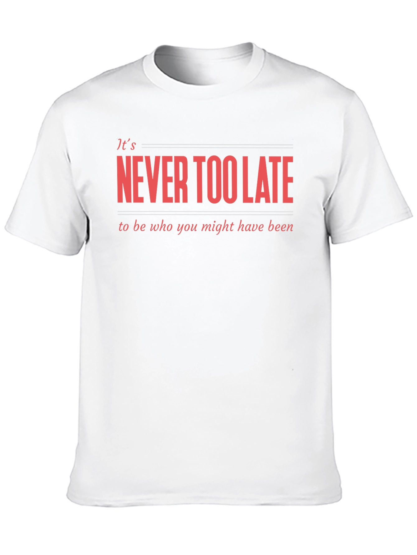 Never Too Late Graphic T-Shirt - Motivational Tee