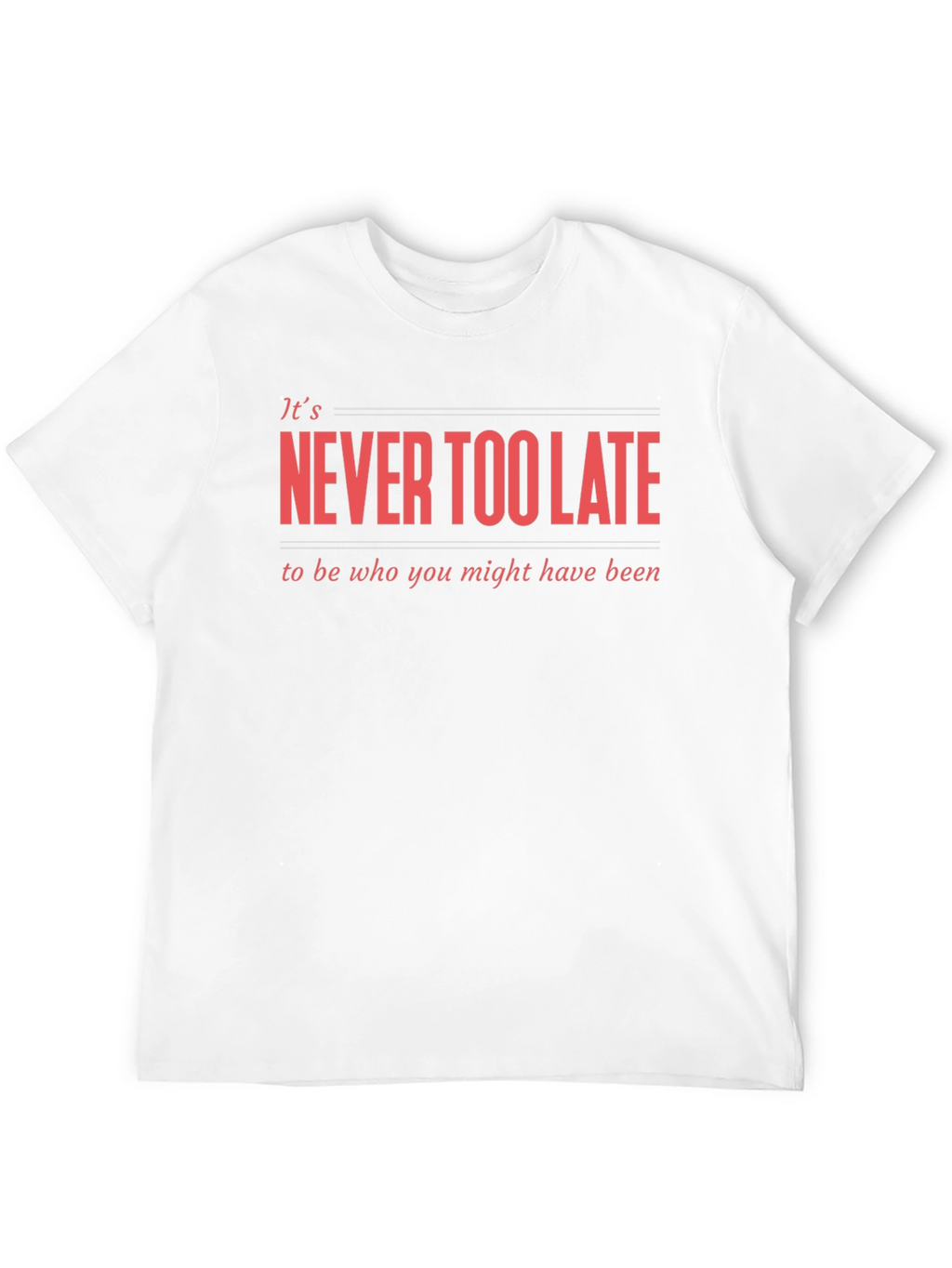 Never Too Late Graphic T-Shirt - Motivational Tee
