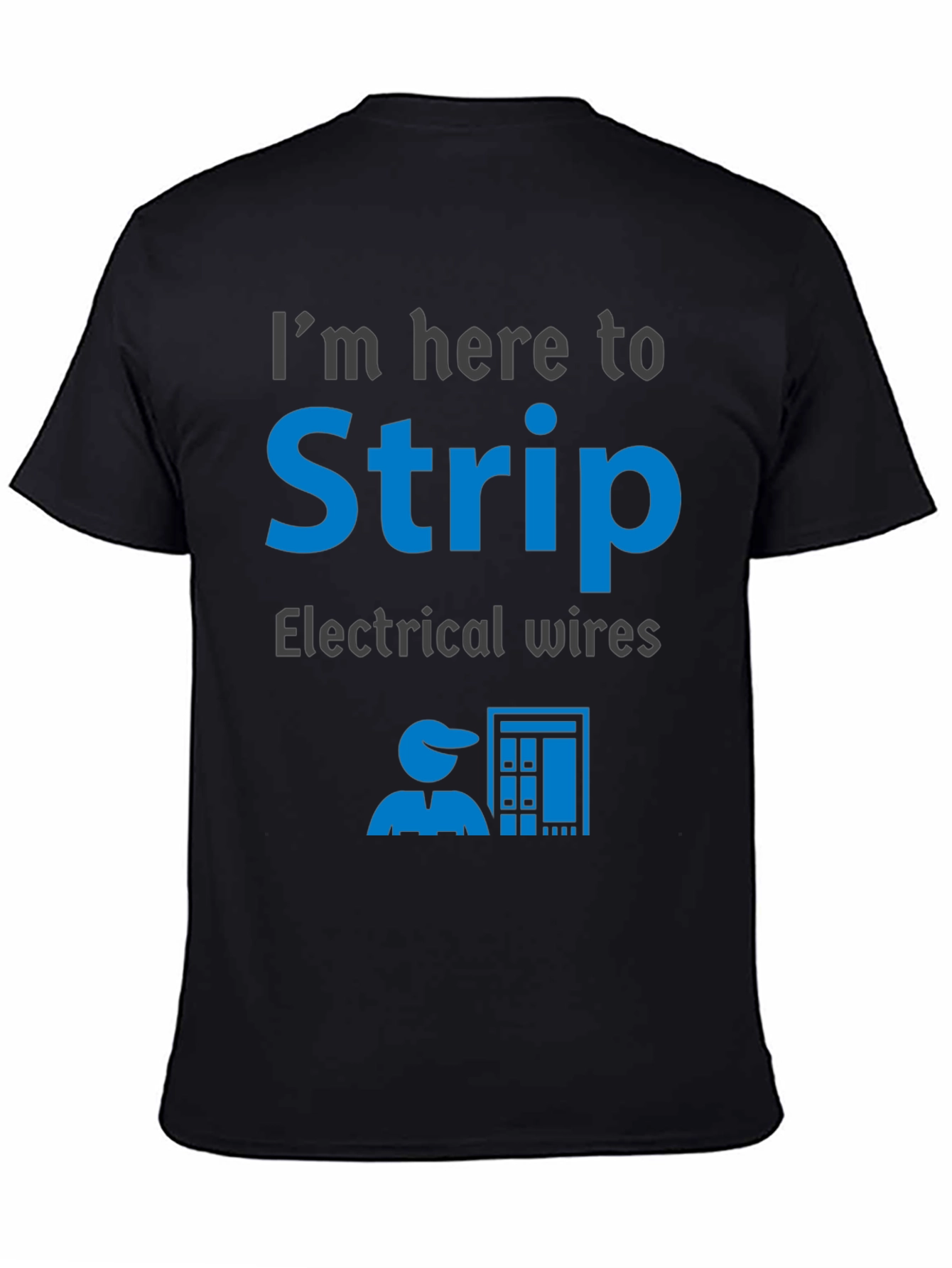 Electrician Humor T-Shirt - Im Here to Strip Electrical Wires