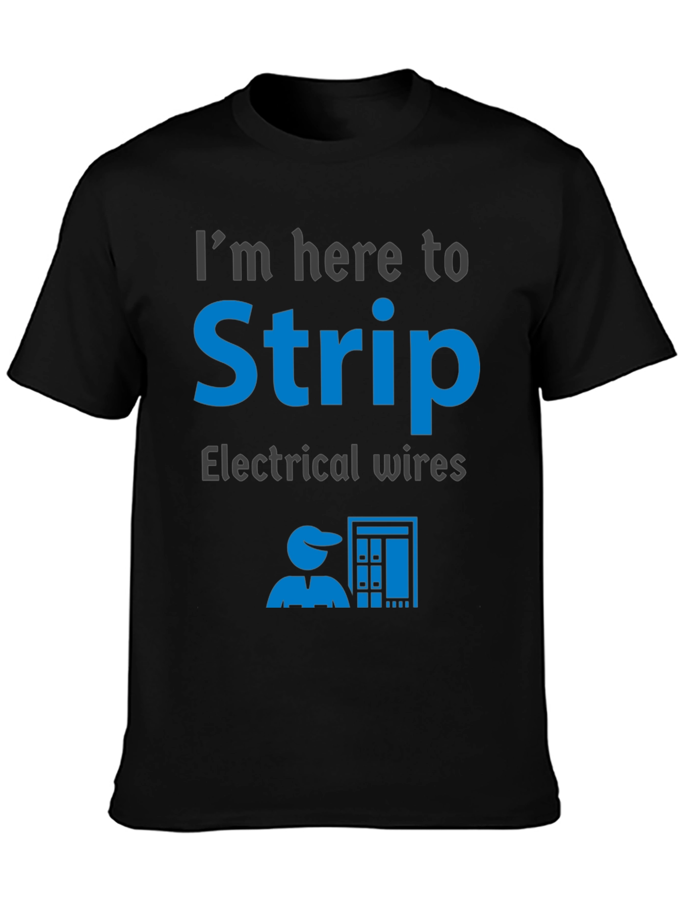 Electrician Humor T-Shirt - Im Here to Strip Electrical Wires