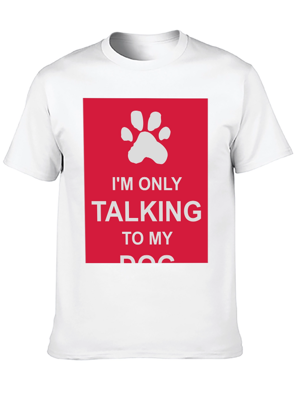 Dog Lover T-Shirt: Im Only Talking to My Dog