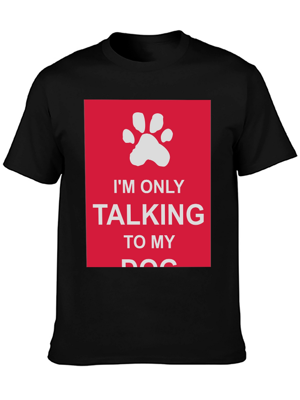 Dog Lover T-Shirt: Im Only Talking to My Dog