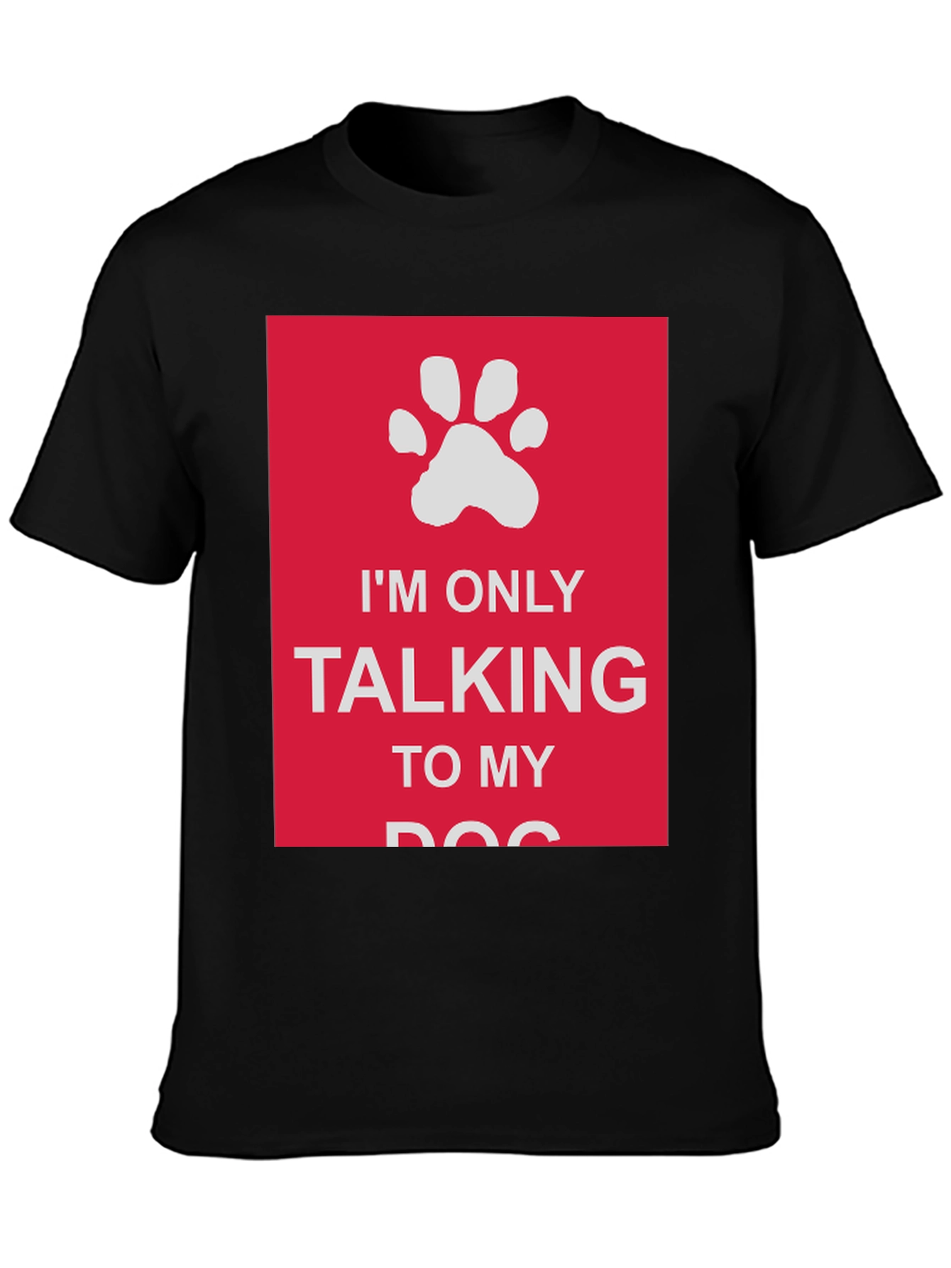 Dog Lover T-Shirt: Im Only Talking to My Dog