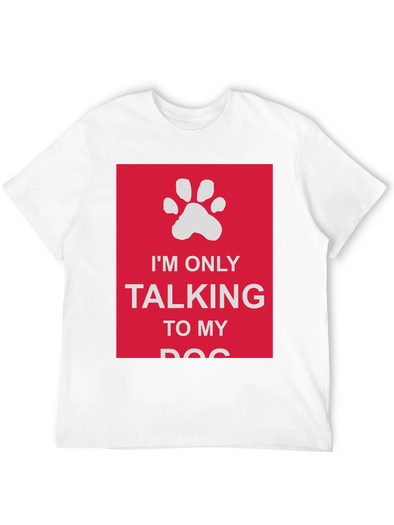 Dog Lover T-Shirt: Im Only Talking to My Dog