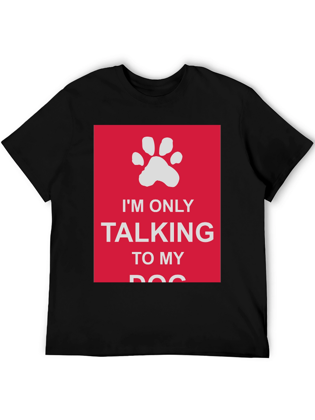 Dog Lover T-Shirt: Im Only Talking to My Dog