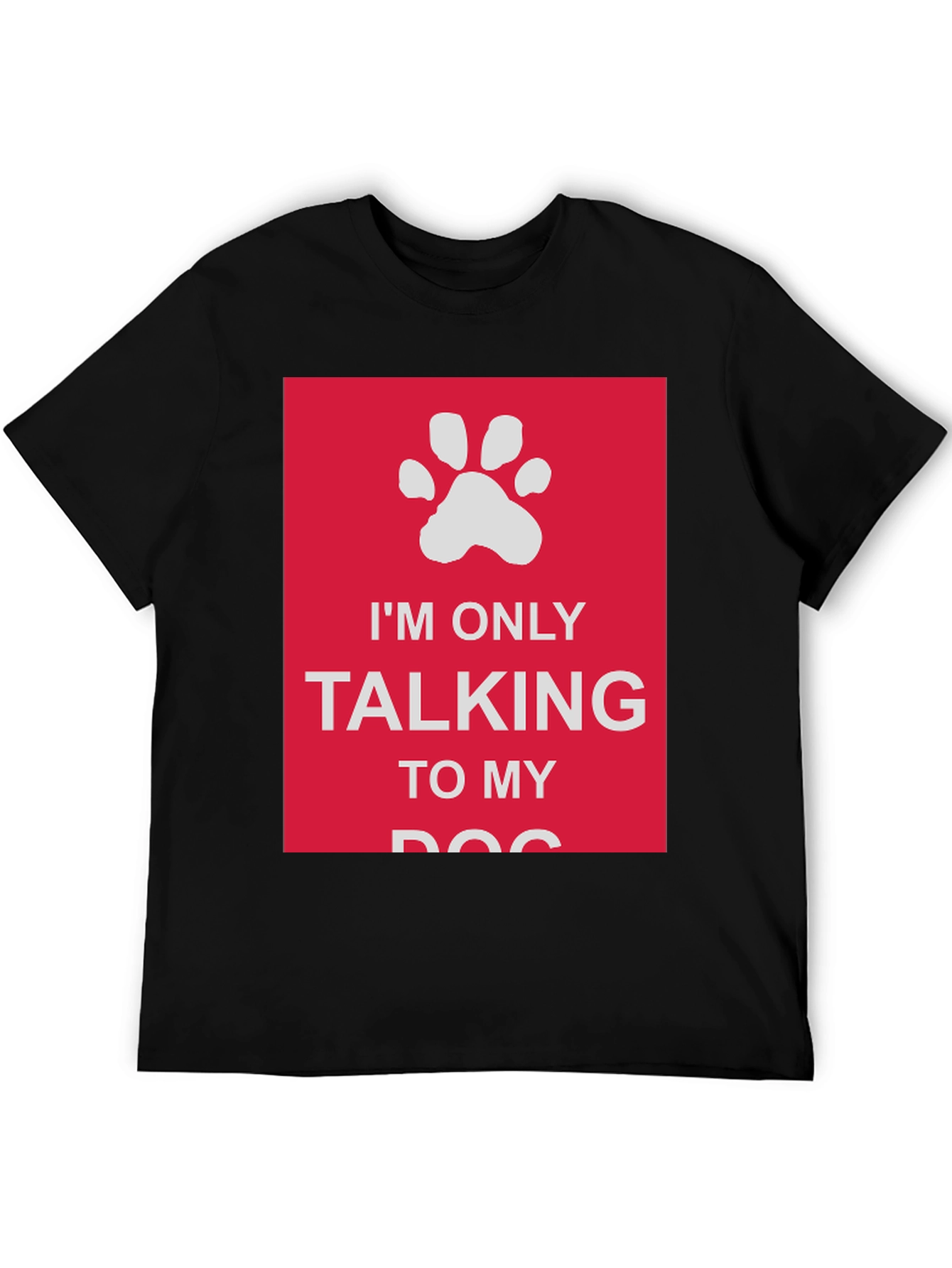 Dog Lover T-Shirt: Im Only Talking to My Dog