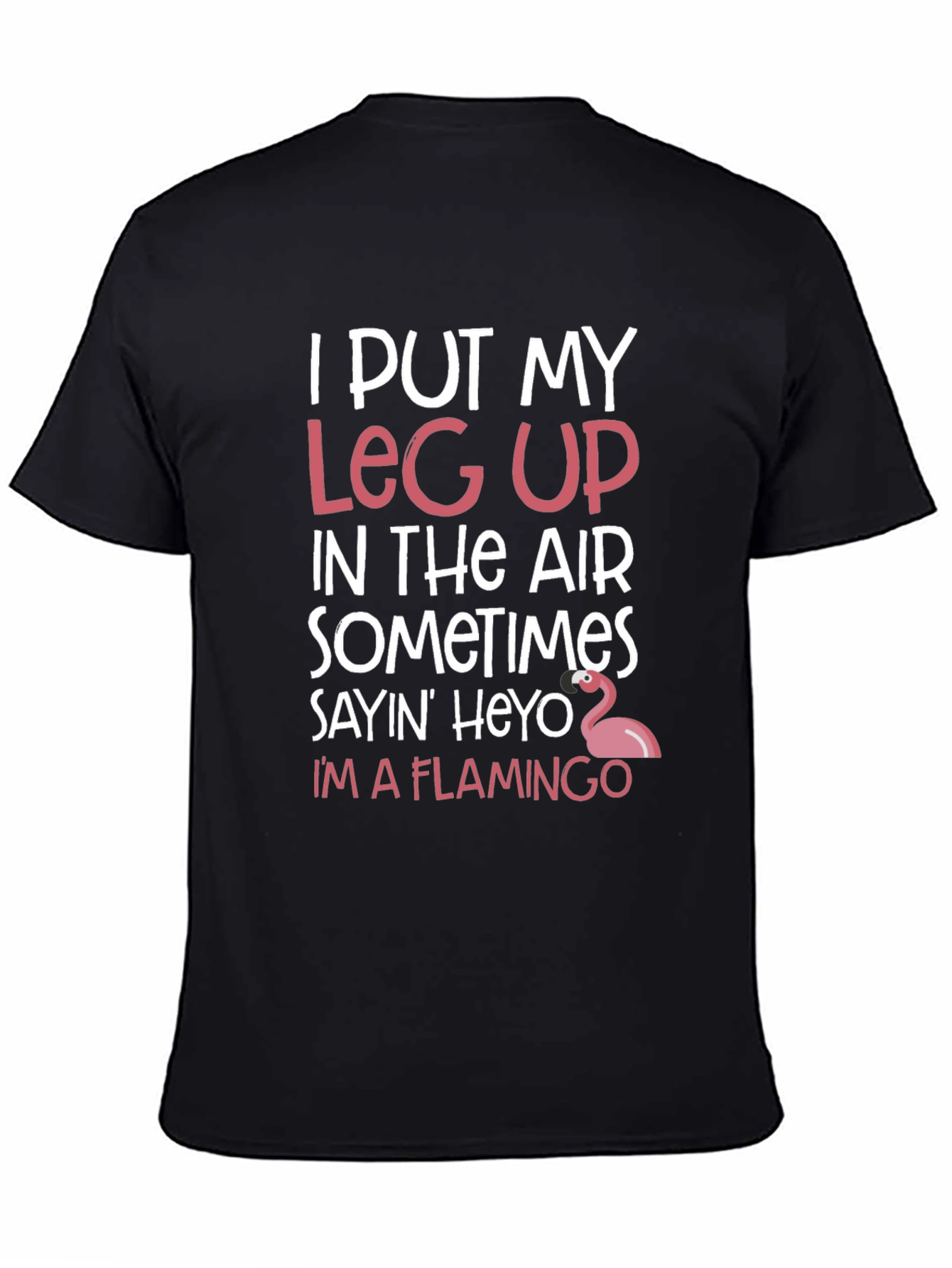 Funny Flamingo T-Shirt: I Put My Leg Up