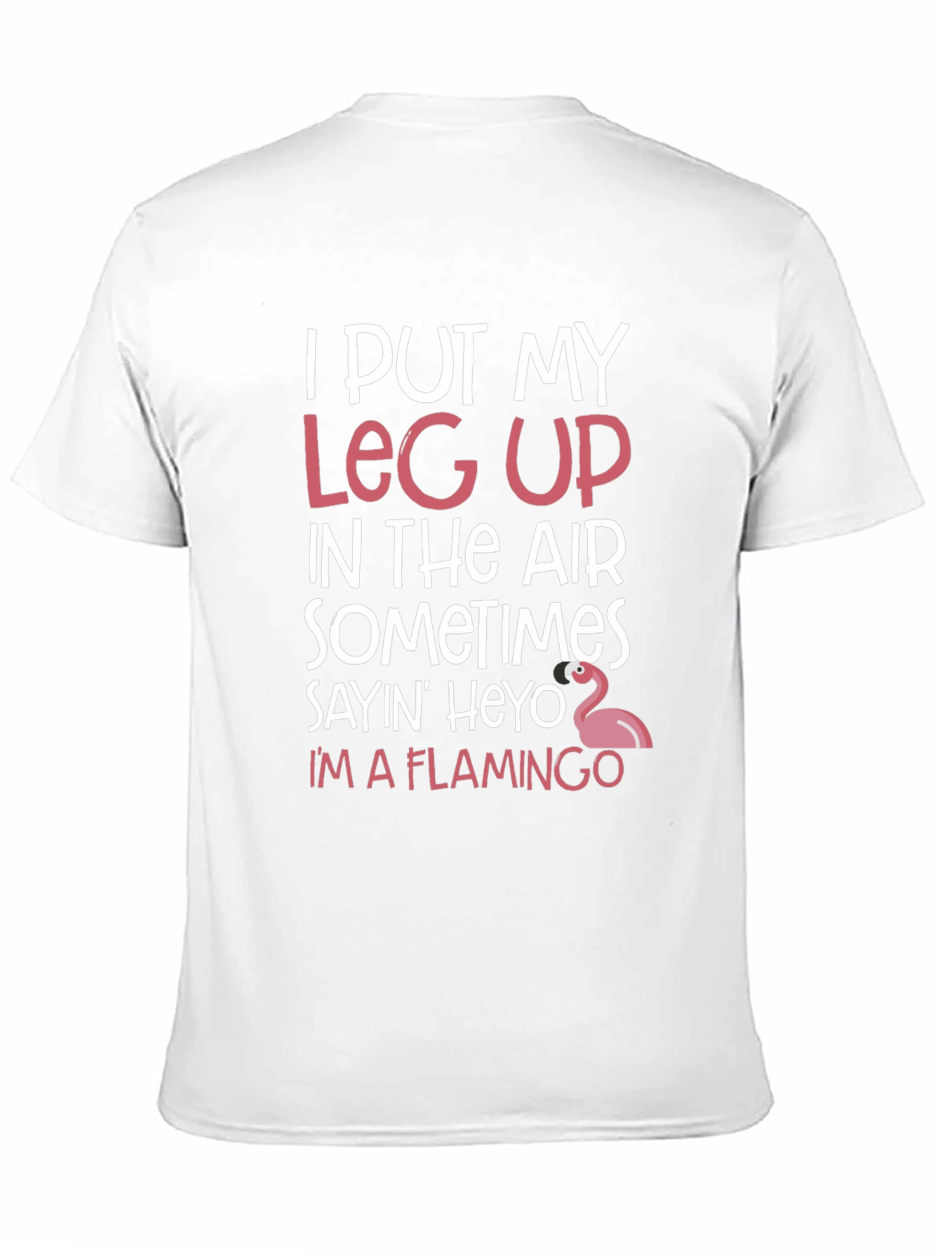 Funny Flamingo T-Shirt: I Put My Leg Up