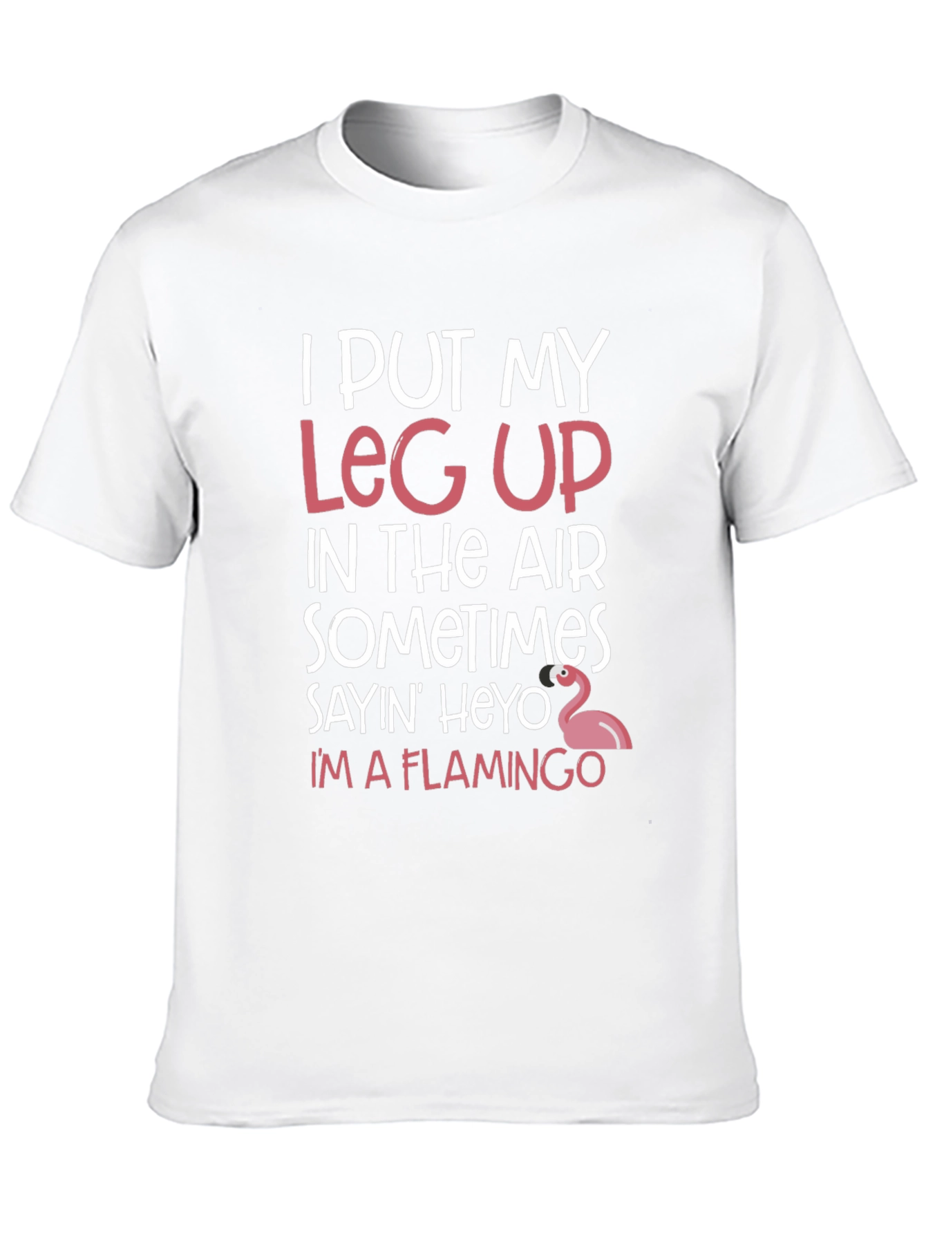 Funny Flamingo T-Shirt: I Put My Leg Up