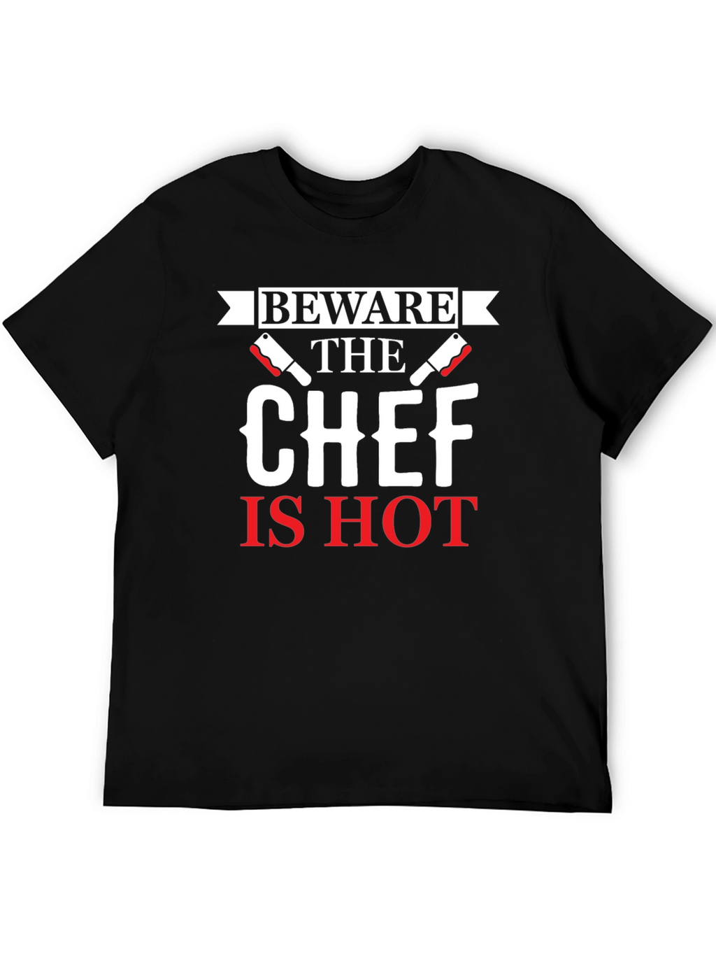 Beware the Chef Is Hot Graphic T-Shirt