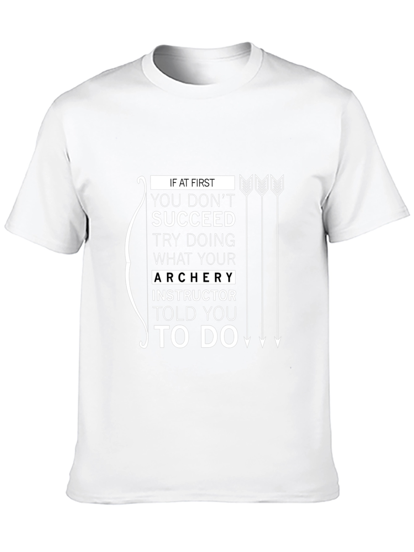 Archery Instructor Told You To Do T-Shirt
