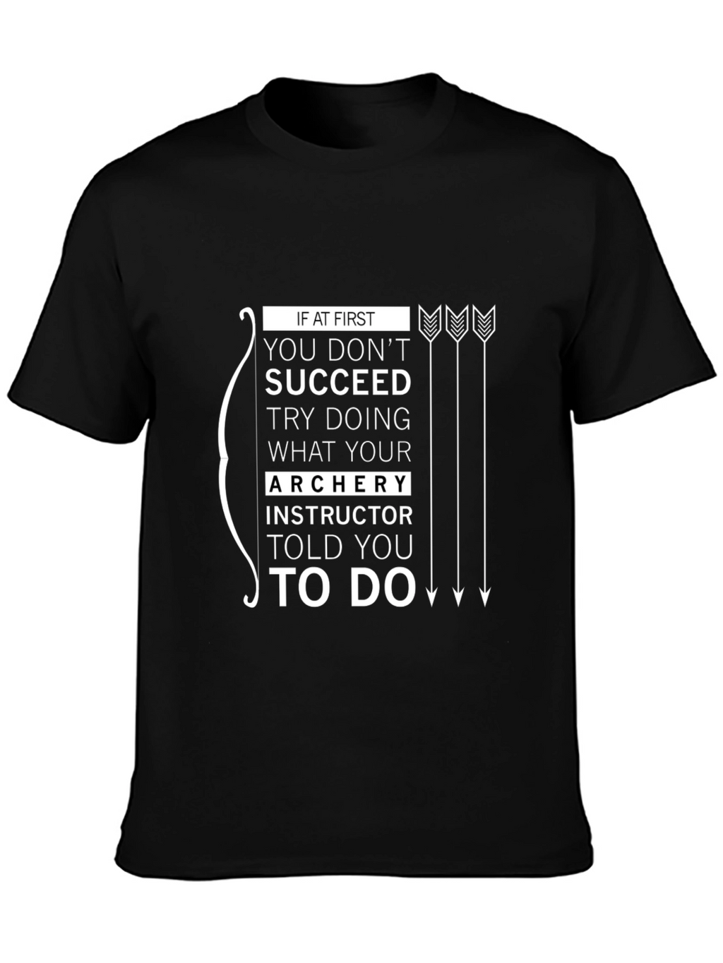 Archery Instructor Told You To Do T-Shirt