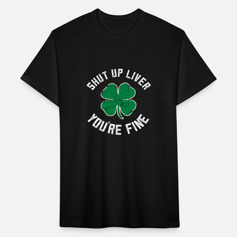 Shut Up Liver You'Re Fine St Patricks Day