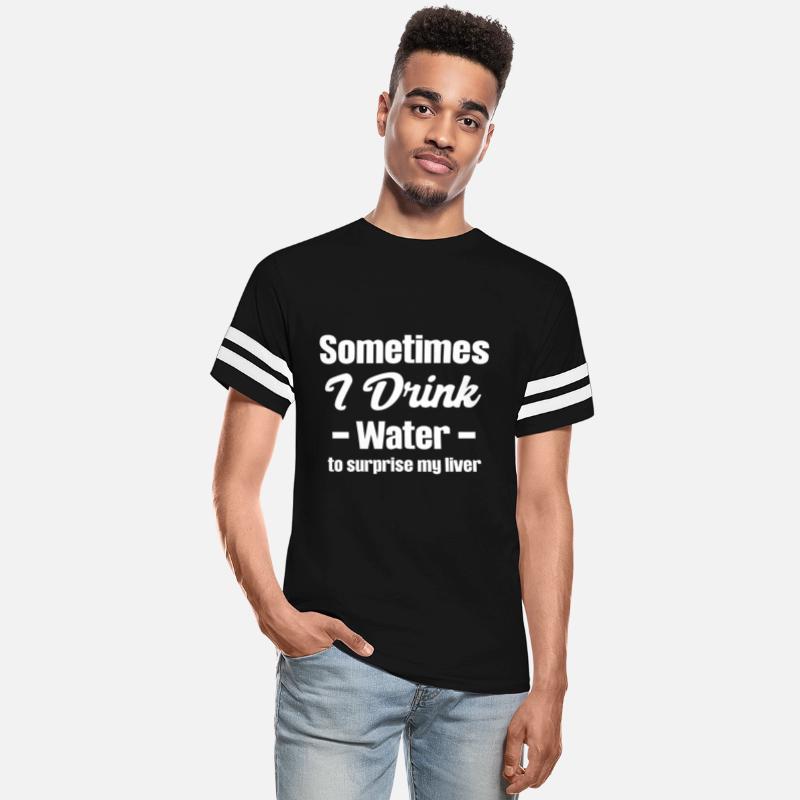 Sometimes I Drink Water To Surprise My Liver